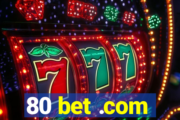 80 bet .com